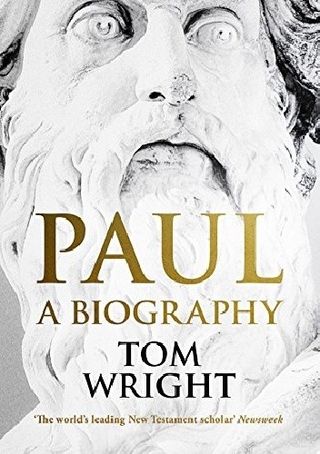 Paul: A Biography - Nicholas Thomas Wright