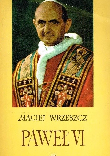 Paweł VI. Szkice do portretu wielkiego papieża - Maciej Wrzeszcz