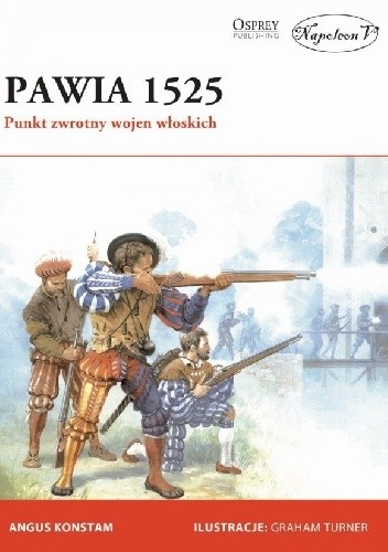 Pawia 1525. Punkt zwrotny wojen włoskich - Angus Konstam