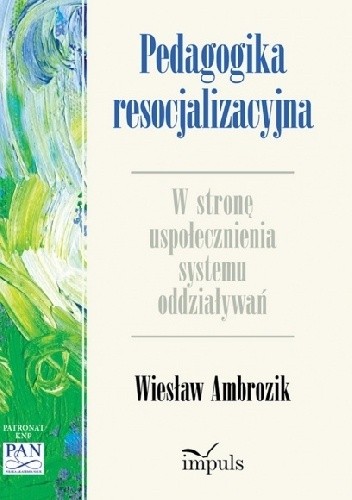 Pedagogika resocjalizacyjna. W stronę uspołecznienia systemu oddziaływań - Wiesław Ambrozik
