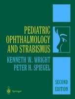 Pediatric Ophthalmology and Strabismus Pediatric Ophthalmology and Strabismus - Kenneth W. Wright