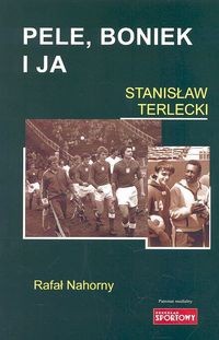 Pele, Boniek i ja - Stanisław Terlecki