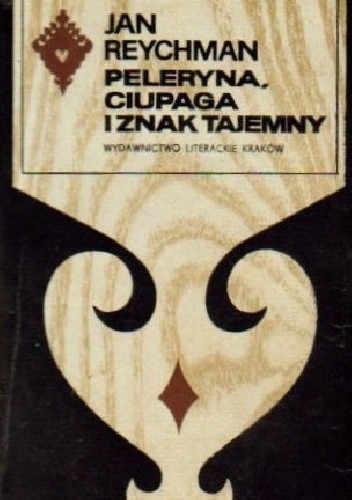 Peleryna, ciupaga i znak tajemny - Jan Reychman