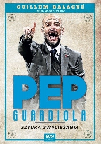Pep Guardiola. Sztuka zwyciężania. Wydanie II - Guillem Balagué