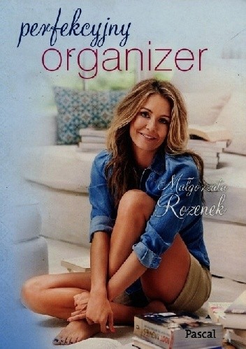 Perfekcyjny organizer - Małgorzata Rozenek-Majdan