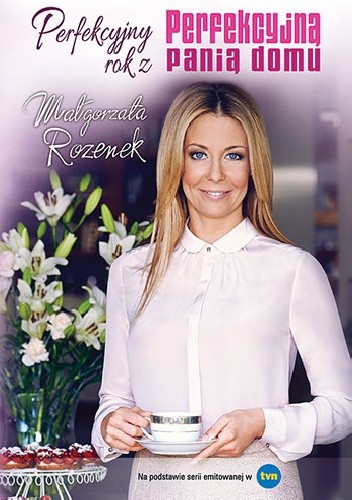 Perfekcyjny rok z Perfekcyjną panią domu - Małgorzata Rozenek-Majdan