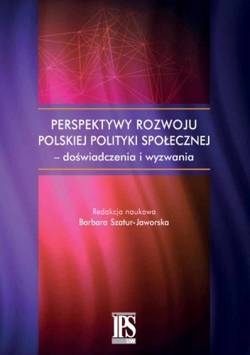 Perspektywy rozwoju polskiej polityki społecznej - doświadczenia i wyzwania - Szatur-Jaworska Barbara