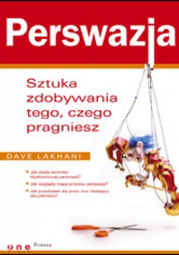 Perswazja. Sztuka zdobywania tego, czego pragniesz - Dave Lakhani