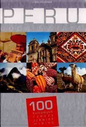 Peru. Cuda świata. 100 kultowych rzeczy, zjawisk, miejsc - praca zbiorowa