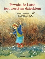 Pewnie, że Lotta jest wesołym dzieckiem - Astrid Lindgren