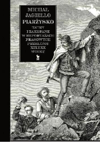 Piarżysko. Tatry i Zakopane w reportażach prasowych przełomu XIX i XX wieku - Michał Jagiełło