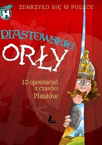 Piastowskie Orły. 10 opowiadań z czasów Piastów - Kazimierz Szymeczko