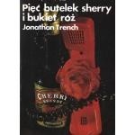 Pięć butelek sherry i bukiet róż - Jonathan Trench