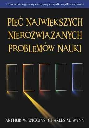 Pięć największych nierozwiązanych problemów nauki - Charles M. Wynn
