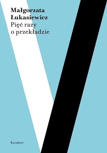 Pięć razy o przekładzie - Małgorzata Łukasiewicz
