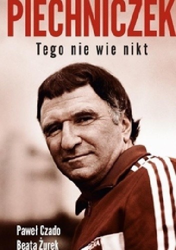 Piechniczek. Tego nie wie nikt - Paweł Czado