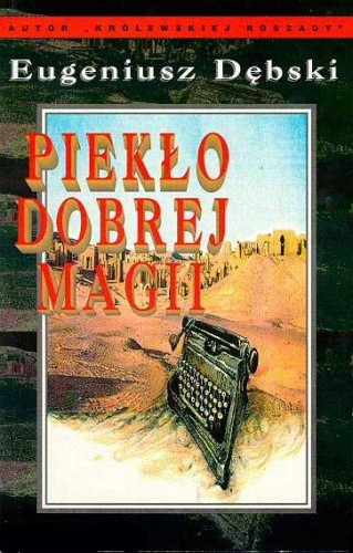 Piekło dobrej magii - Eugeniusz Dębski