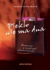 Piekło nie ma dna: Rozmowy z trzeźwymi alkoholiczkami - Bożena Snella-Mrozik