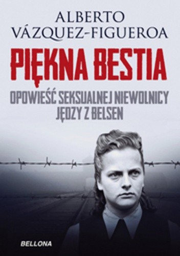 Piękna Bestia. Opowieść seksualnej niewolnicy Jędzy z Belsen - Alberto Vázquez-Figueroa