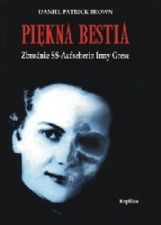 Piękna bestia. Zbrodnie SS Aufseherin Irmy Grese - Daniel Patrick Brown