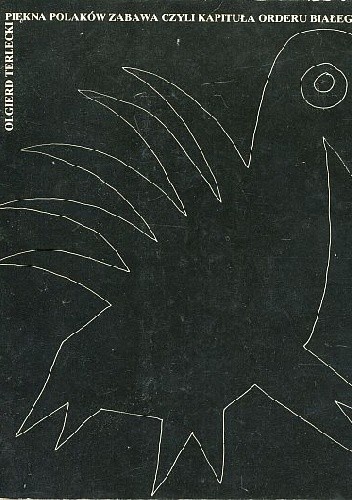 Piękna Polaków zabawa, czyli Kapituła Orderu Białego Kruka - Olgierd Terlecki