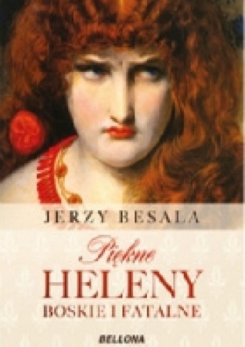 Piękne Heleny boskie i fatalne - Jerzy Besala