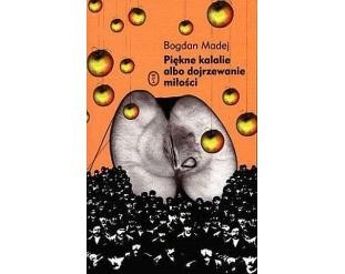 Piękne kalalie albo dojrzewanie miłości - Bogdan Madej