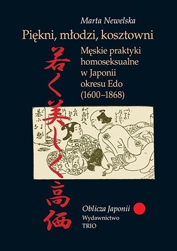 Piękni, młodzi, kosztowni. Męskie praktyki homoseksualne w Japonii okresu Edo (1600–1868) - Marta Newelska