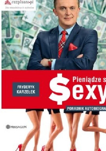 Pieniądze są sexy. Poradnik autobiograficzny - Fryderyk Karzełek