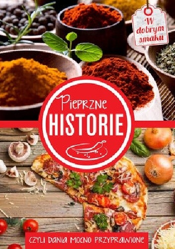 Pieprzne historie, czyli dania mocno przyprawione - praca zbiorowa
