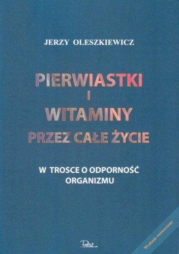 Pierwiastki i witaminy przez całe życie. W trosce o odporność organizmu - Jerzy Oleszkiewicz
