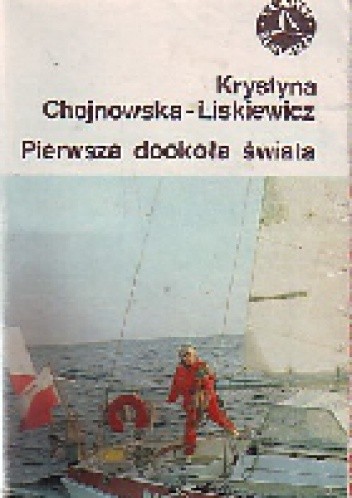 Pierwsza dookoła świata - Krystyna Chojnowska-Liskiewicz