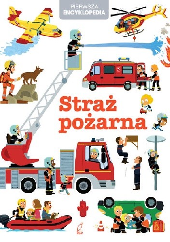 Pierwsza encyklopedia. Straż pożarna - praca zbiorowa