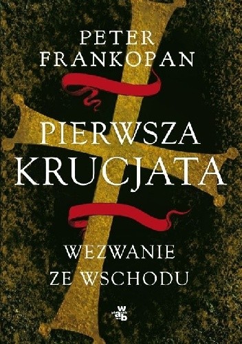 Pierwsza krucjata. Wezwanie ze wschodu - Peter Frankopan
