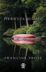 Pierwsza miłość - Francine Prose