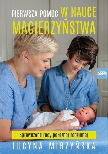 Pierwsza pomoc w nauce macierzyństwa. Sprawdzone rady położnej rodzinnej. - Lucyna Mirzyńska