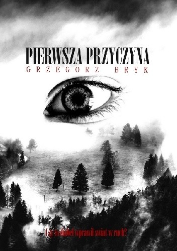 Pierwsza przyczyna - Grzegorz Bryk