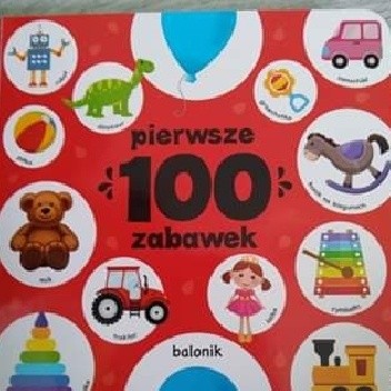 Pierwsze 100 zabawek - Joanna Liszewska