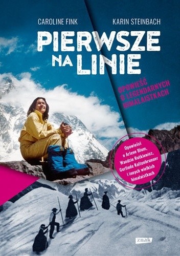 Pierwsze na linie. Opowieść o legendarnych himalaistkach - Karin Steinbach