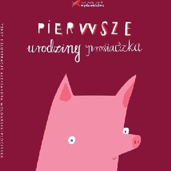 Pierwsze urodziny prosiaczka - Aleksandra Woldańska-Płocińska