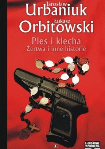 Pies i klecha. Żertwa i inne historie - Jarosław Urbaniuk