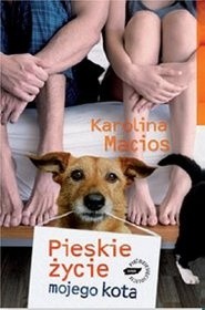 Pieskie życie mojego kota - Karolina Macios