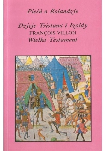 Pieśń o Rolandzie. Dzieje Tristana i Izoldy. Wielki testament - François Villon