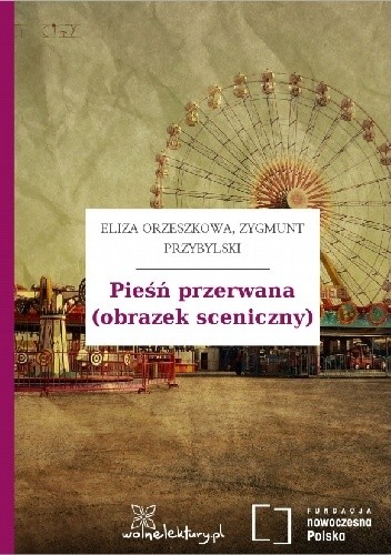 Pieśń przerwana (obrazek sceniczny) - Eliza Orzeszkowa