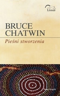Pieśni stworzenia - Bruce Chatwin