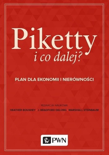 Piketty i co dalej? Plan dla ekonomii i nierówności - Heather Boushey