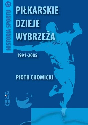 Piłkarskie dzieje Wybrzeża 1991-2005 - Piotr Chomicki