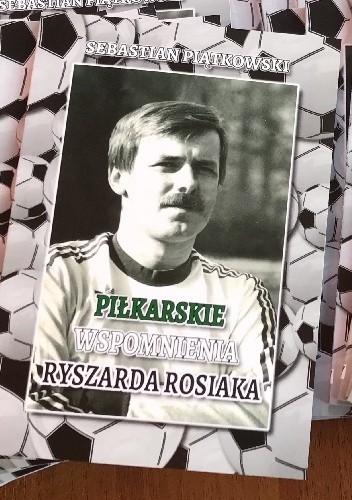 Piłkarskie wspomnienia Ryszarda Rosiaka - Sebastian Piątkowski