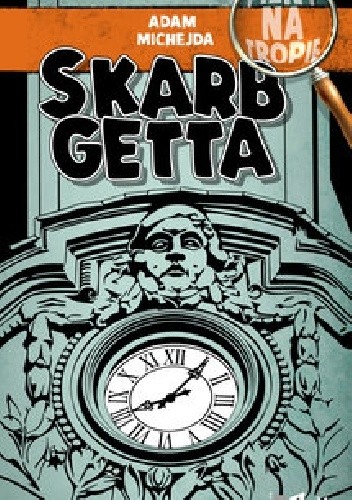 Pilny na tropie. Skarb getta - Adam Michejda