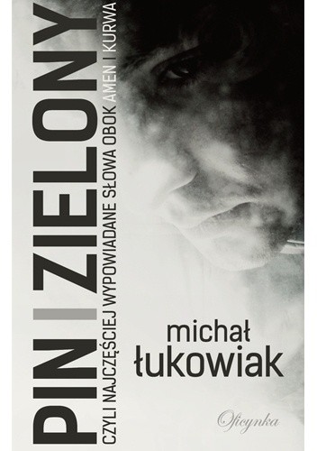 PIN i zielony, czyli najczęściej wypowiadane słowa obok AMEN i KURWA - Michał Łukowiak
